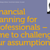 Financial planning for professionals – time to challenge our assumptions?