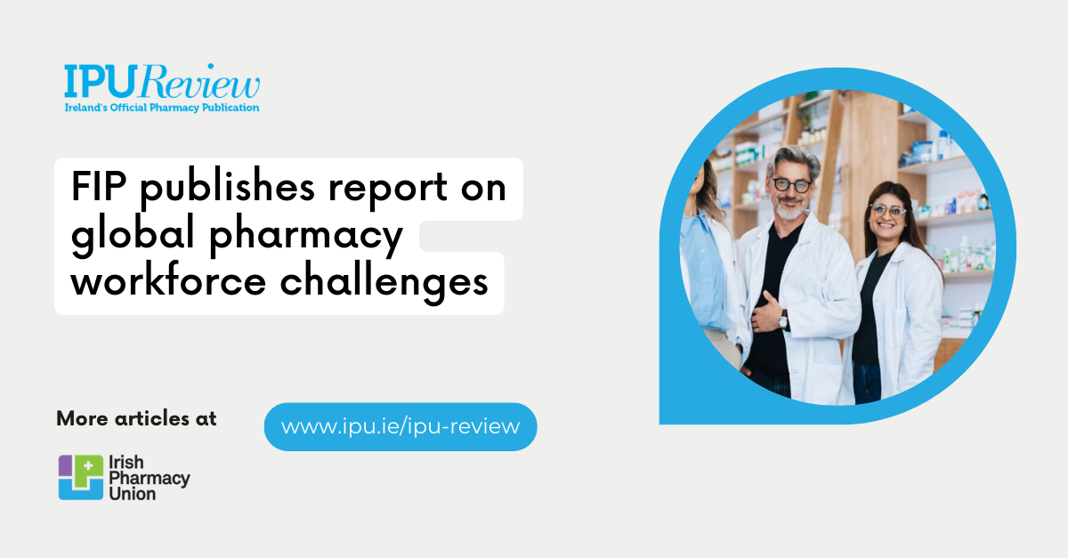 FIP publishes report on global pharmacy workforce challenges - IPU