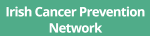 Irish Cancer Prevention Network – In Person Event